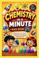 Chemistry in a minute: Discover Matter, Atoms, Molecules, Chemical Reactions, Safe Experiments, and Fun STEM Activities Through Exciting Comic Stories B0H9CR2T2V Book Cover