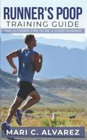 Runner's Poop Training Guide: The Ultimate Tips to be a Good Runner 1073456765 Book Cover