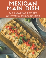 365 Amazing Mexican Main Dish Recipes: An Inspiring Mexican Main Dish Cookbook for You B08P5G584M Book Cover