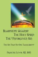 Blasphemy Against the Holy Spirit: The Unforgiven Sin: The Sin That No One Talks About! 1432792121 Book Cover