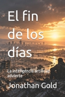 El fin de los días: La inteligencia artificial advierte B0GTHDB2H8 Book Cover