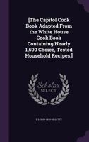 The Capitol Cook Book Adapted from the White House Cook Book 1176280406 Book Cover