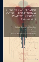 Georgii Vvolffgangi Vvedelii Compendivm Praxeos Clinicae Exemplaris: Secvndvm Ordinem Casvvm Timaei a Gvldenklee 1019650052 Book Cover