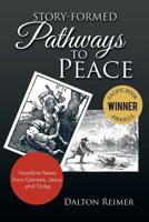 Story-Formed Pathways to Peace: Headline News from Genesis, Jesus and Today 1984550446 Book Cover