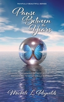 Pause Between the Years: Insightful Messages of Self-Reflection, Awakening to What Truly Matters (Painfully Beautiful Series) B0CN544RDK Book Cover