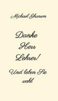 Danke Herr Lehrer!: Und leben Sie wohl 3347344987 Book Cover