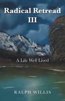 Radical Retread III: A Life Well Lived B0HHS4M9Q7 Book Cover