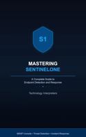Mastering SentinelOne: A Complete Guide to Endpoint Detection and Response: From MSSP Console Management to Advanced Threat Detection, Response, and Automation B0GYNQHQGJ Book Cover