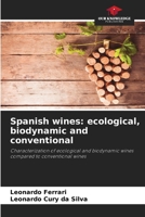 Spanish wines: ecological, biodynamic and conventional: Characterization of ecological and biodynamic wines compared to conventional wines 6206836274 Book Cover