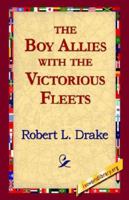 The Boy Allies with the Victorious Fleets 1515384292 Book Cover