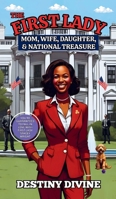 The First Lady: Mom, Wife, Daughter, & National Treasure B0GJZV25M5 Book Cover