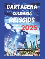 CARTAGENA COLOMBIA REISGIDS 2025: Ontdek de Top Must See attractie, stranden, insider budgettips voor reizigers (Dutch Edition) B0F26SSYDR Book Cover