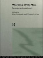 Working with Men: Feminism and Social Work (State of Welfare) 0415111854 Book Cover