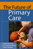 The Future of Primary Care (Public Health/Robert Wood Johnson Foundation Anthology) 0787972436 Book Cover