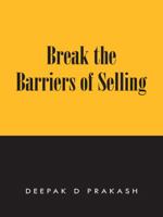 Break the Barriers of Selling: 10 Barriers of Selling to Break 148282065X Book Cover