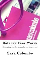 Balance Your Words: Stepping in the translation industry 1490909796 Book Cover