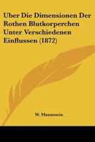 Uber Die Dimensionen Der Rothen Blutkorperchen Unter Verschiedenen Einflussen (1872) 1160286647 Book Cover
