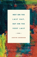 Not on the Last Day, But on the Very Last: Poems 1571314873 Book Cover