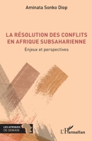 La résolution des conflits en Afrique subsaharienne: Enjeux et perspectives (Afriques de Demain (Les)) (French Edition) 2336586371 Book Cover