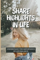 Share Highlights In Life: Understand The Importance Of Life Balance: Life Of Freedom Quotes B099C3FXG4 Book Cover