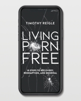 Living Porn Free: 10 Steps to Recovery, Redemption, and Renewal 0578750244 Book Cover