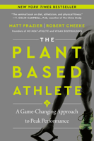 The Plant-Based Athlete: The Game-Changing Secret Revolutionizing How the World's Top Competitors Perform 0063042029 Book Cover