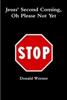 Jesus Second Coming, Oh Please Not Yet 138715544X Book Cover