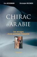 Chirac D'Arabie: Les Mirages D'une Politique Francaise 2246691214 Book Cover