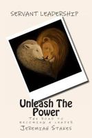 Unleash The Power: The road to becoming a leader 1492750727 Book Cover