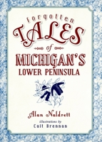 Forgotten Tales of Michigan's Lower Peninsula 1626196583 Book Cover
