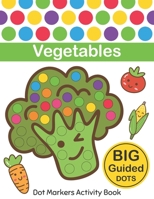 Dot Markers Activity Book : Vegetables: Easy Guided BIG DOTS | Do a dot page a day | Gift For Kids Ages 1-3, 2-4, 3-5, Baby, Toddler, Preschool, ... Art Paint Daubers Kids Activity Coloring Book 1650618271 Book Cover