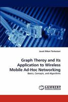 Graph Theroy and Its Application to Wireless Mobile Ad-Hoc Networking: Basics, Concepts, and Algorithms 3843379459 Book Cover