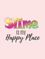 Slime is my Happy Place: Design your Slime - Sketchbook for Slime Recipes, Designs and Ideas 1076095593 Book Cover