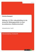 Bildung 4.0. Wie zukunftsfähig ist die deutsche Bildungspolitik in einer koordinierten Marktwirtschaft? (German Edition) 366895187X Book Cover