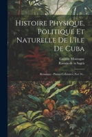 Histoire Physique, Politique Et Naturelle De L'île De Cuba: Botanique - Plantes Cellulaires, Part 10... 1022642332 Book Cover