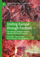 Uniting Europe Through Football: The Interplay Between Fandom, Identity and Social Cohesion 3031771206 Book Cover