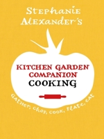 Kitchen Garden Companion Cooking: Gather, Chop, Cook, Plate, Eat 1921384344 Book Cover