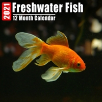 Calendar 2021 Freshwater Fish: Cute Freshwater Fish Photos Monthly Mini Calendar With Inspirational Quotes each Month B08C96QVBS Book Cover
