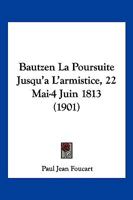 Bautzen, La Poursuite Jusqu'a L'Armistice, 22 Mai-4 Juin 1813 2016136316 Book Cover