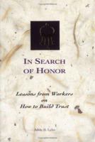 In Search of Honor: Lessons from Workers on How to Build Trust 0966408446 Book Cover