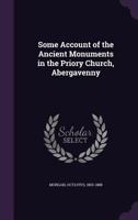 Some Account of the Ancient Monuments in the Priory Church, Abergavenny 3337003109 Book Cover