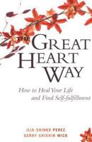 The Great Heart Way: How To Heal Your Life and Find Self-Fulfillment 0861715136 Book Cover