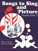 Songs to Sing and Picture: Grades PreK-2 1563083671 Book Cover