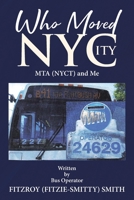 Who Moved NYCity: MTA (NYCT) and Me 166241949X Book Cover