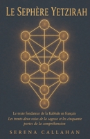 LE SEPHÈRE YETZIRAH: Le texte fondateur de la Kabbale en français: Les trente-deux voies de la sagesse et les cinquante portes de la compréhension (French Edition) B0HFKK37GP Book Cover