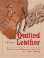 Quilted Leather: Adding Texture, Dimension, and Style to Leather Crafting 0764355007 Book Cover