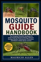 MOSQUITO GUIDE HANDBOOK: The Complete Scientific Handbook for Understanding Mosquito Biology, Behavior, Ecology, Disease Transmission, Prevention, and Modern Global Vector Control B0HDM6BWJS Book Cover