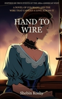 HAND TO WIRE: INSPIRED BY TRUE EVENTS OF THE 1880s AMERICAN WEST B0H8QGQ54W Book Cover