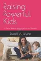 Raising Powerful Kids: A Precise Blueprint Bringing up Kind, for Optimistic Children B0BDWRSB4W Book Cover