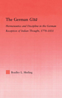 The German Gita: Hermeneutics and Discipline in the Early German Reception of Indian Thought 041587114X Book Cover